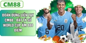Đoán Đúng Liền Tay CM88 - Bắt Tỷ Số World Cup Ăn 888 Điểm